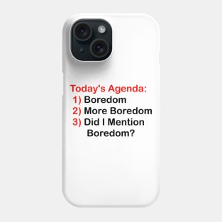 Today's Agenda: Boredom Phone Case