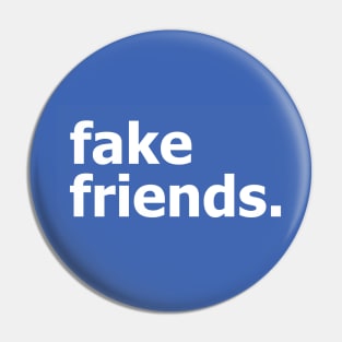 fake friends. Pin