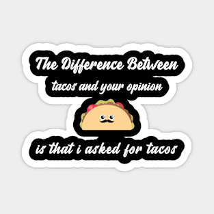 The Difference Between Tacos And Your Opinion Magnet