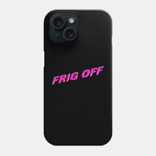 Frig Off Phone Case