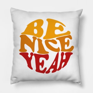 Be Nice Yeah Pillow