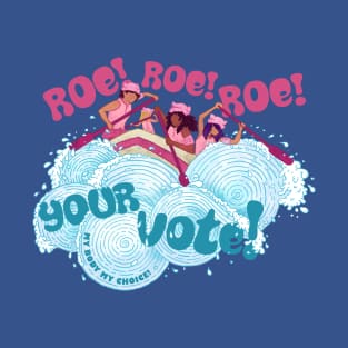 Roe Roe Roe Your Vote T-Shirt