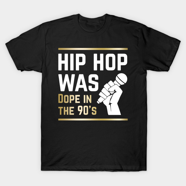 Hip Hop Was Dope In The 90s Hip Hop T Shirts Hip Hop Camiseta