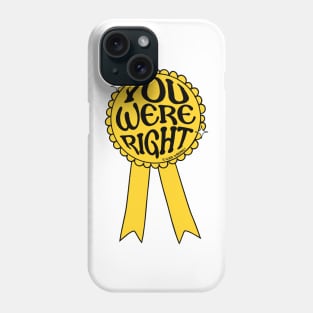 You Were Right, I Was Wrong Phone Case