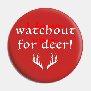 Watch out for deer! Pin