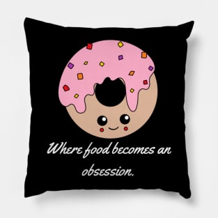 Where food becomes an obsession. Pillow