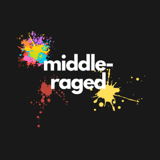 Middle-raged T-Shirt