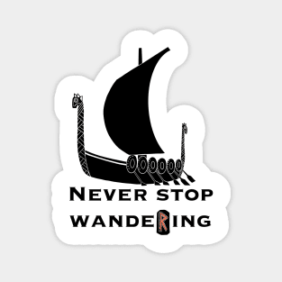 Never stop wandering.  Viking ship. Runes Magnet