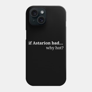 If Astarion bad.... why HOT? Phone Case