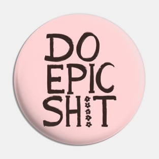 Do Epic Shit Pin