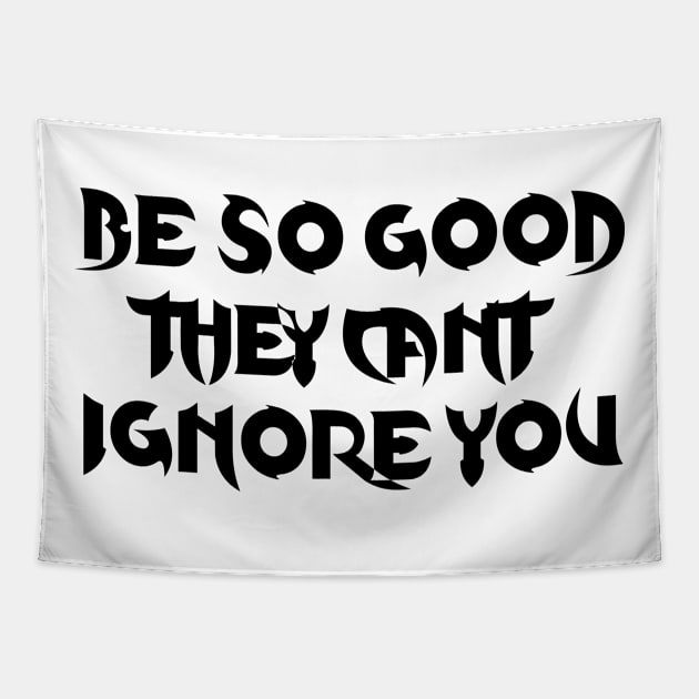 Be so good they can’t ignore you Tapestry by 101univer.s