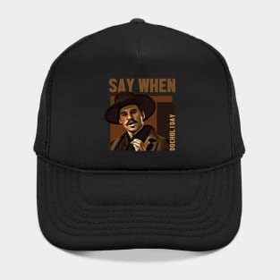say when - doc holiday Hat