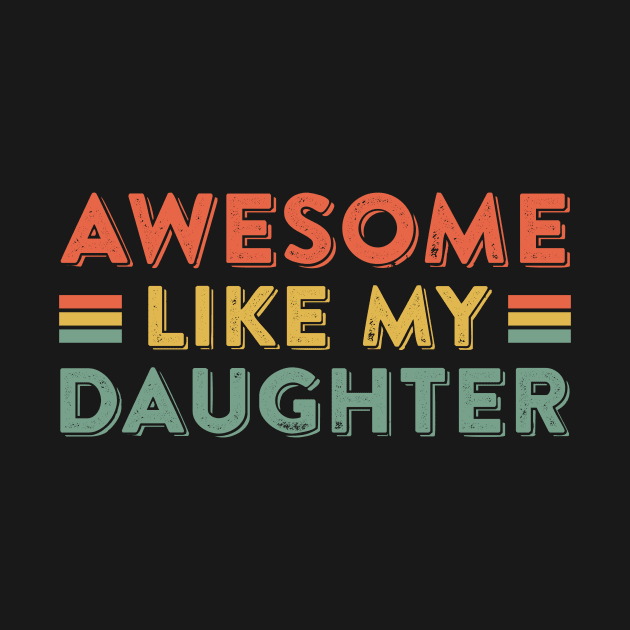 Awesome Like My daughter Gift For Men Father day by truong-artist-C