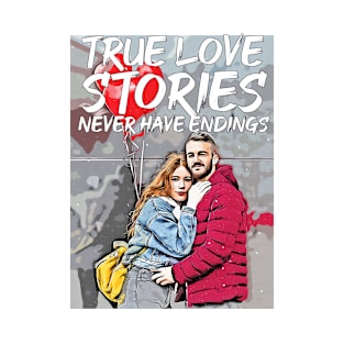 valentines-True love stories never have endings T-Shirt