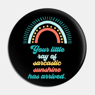 Your Little Ray of Sarcastic Sunshine Has Arrived Pin