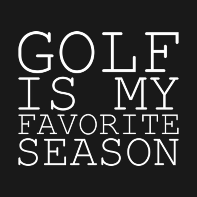 Disover Golf Is My Favorite Season Funny Golf - Funny Golf - T-Shirt