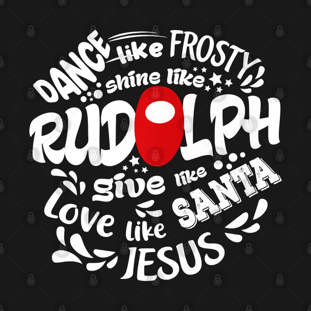 Disover Dance Like Frosty Shine Like Rudolph Love Like Jesus Xmas - Christmas Quarantine - T-Shirt