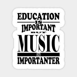 Education Is Important But Music Is Importanter Magnet