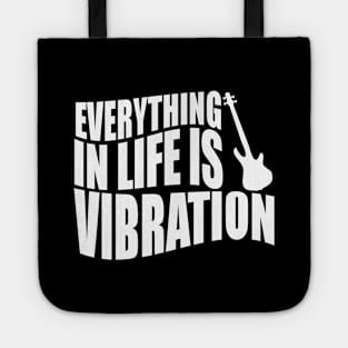 EVERYTHING IN LIFE IS VIBRATION funny bassist gift Tote