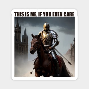 This is me, if you even care (Knight) Magnet