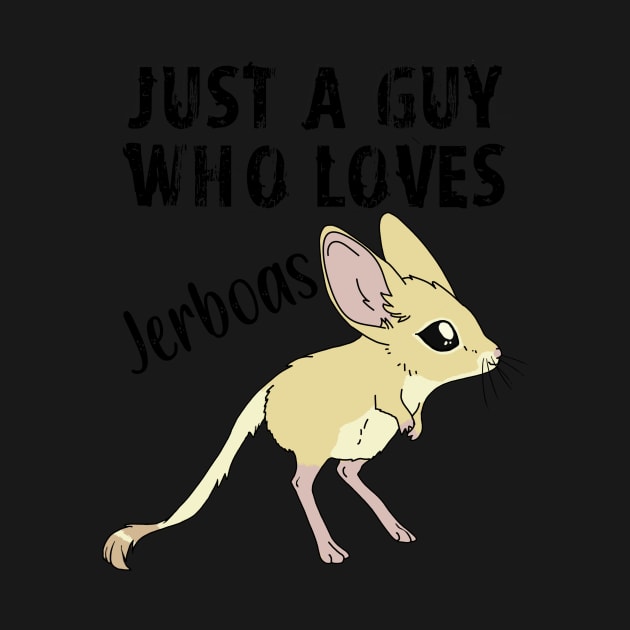 Just a Guy Who Loves Jerboas - black text by DesignsBySaxton