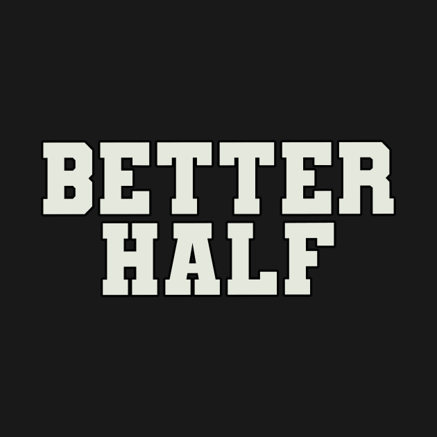 Better Half Word by Shirts with Words & Stuff