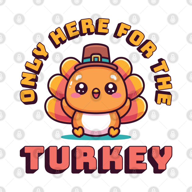 Only Here For The Turkey by JS Arts