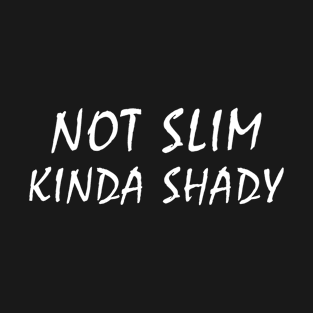 not slim kinda shady T-Shirt