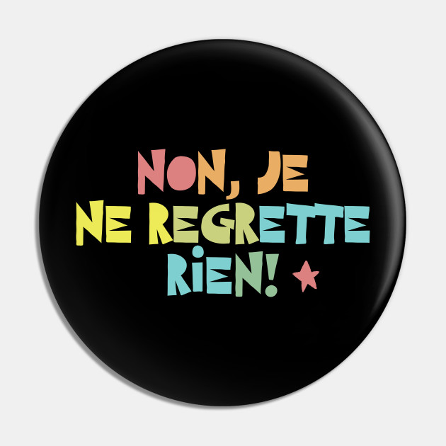 Non Je Ne Regrette Rien 2 Typographic Design Je Ne Regrette Rien Pin Teepublic