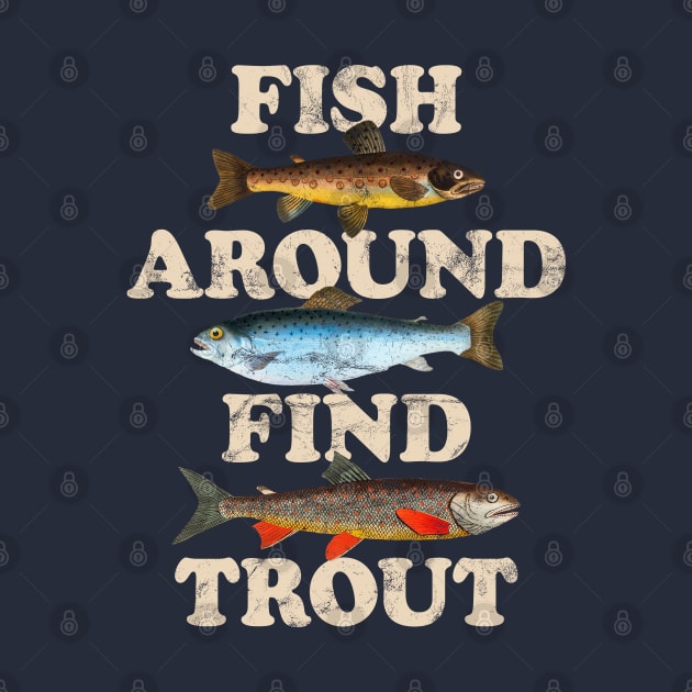 Fish Around Find Trout – Funny Fishing slogan based on Fuck Around Find Out with vintage illustrations by thedesigngarden