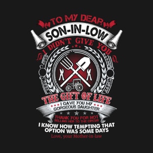 My Dear Farmer Son-In-Low I Didn't Give You The Gift Of Life Proud Farmer Son-In-Law Gift T-Shirt