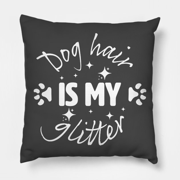 Dog Hair is my glitter. Pillow by lakokakr