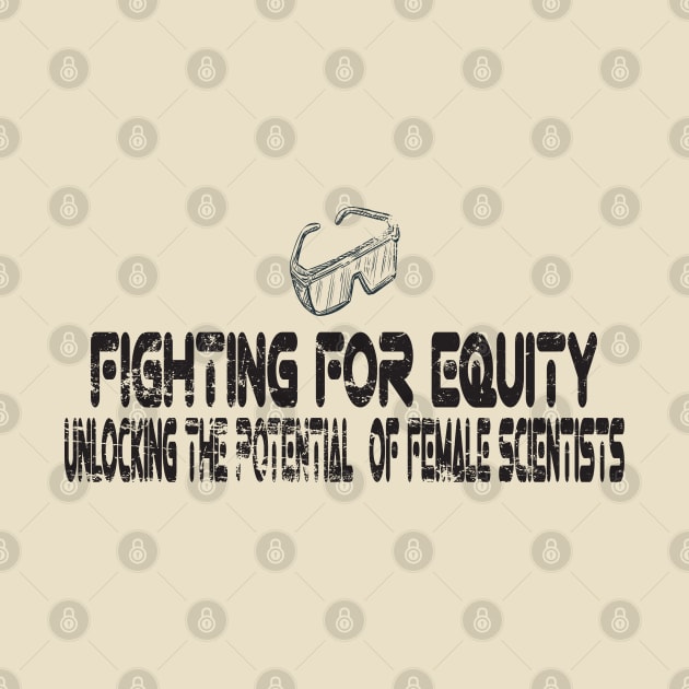 Unlocking the Potential of Female Scientists: Fighting for Equity t-shirt by Mirak-store 