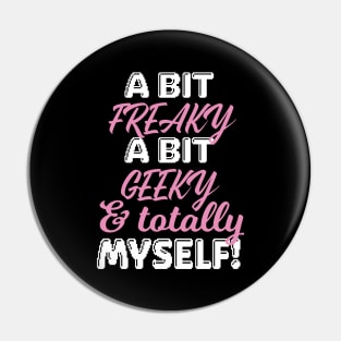 Freaky, Geeky & And Totally Myself Women Pin