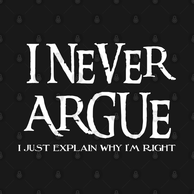 I Never Argue, I Just Explain Why I'm Right by Xtian Dela ✅