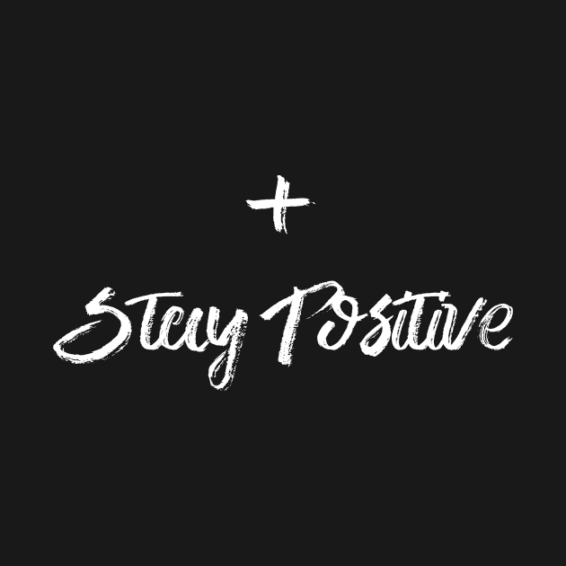 Stay Positive by TextyTeez