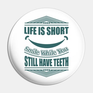 Life Is Short Smile While You Still Have Teeth Funny Quote Pin