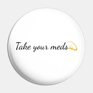 Take your meds. Sticker, T-shirt Pin