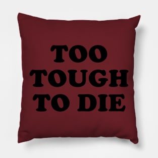 Too Tough To Die Pillow