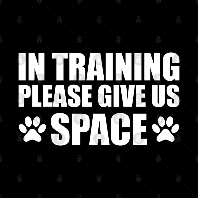 Dog Trainer - In training please give us space w by KC Happy Shop