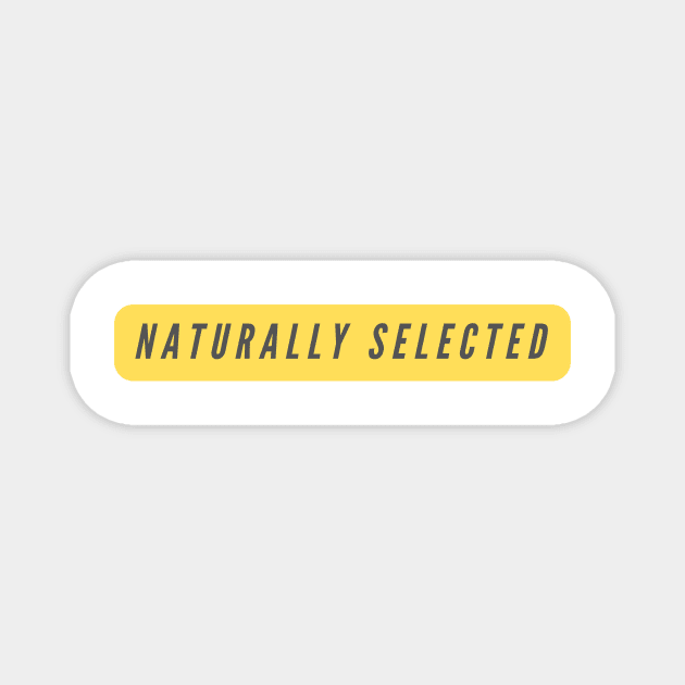 Naturally Selected- a Darwin evolution theory Magnet by C-Dogg