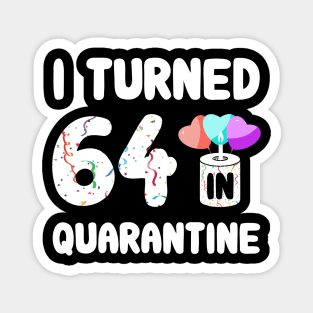 I Turned 64 In Quarantine Magnet