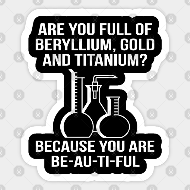 Are You Full Of Beryllium Gold - Funny T Shirts Sayings - Funny T Shirts For Women - SarcasticT Shirts - Funny - Sticker | TeePublic Are You Full Of Beryllium Gold - Funny T Shirts Sayings - Funny T Shirts For Women - SarcasticT Shirts - Funny - Sticker | TeePublic