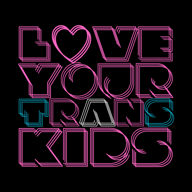 Love your trans kids | Hot pink modern design by Rainbow Kin Wear