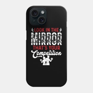 Look In The Mirror Tha's Your Competition | Motivational & Inspirational | Gift or Present for Gym Lovers Phone Case