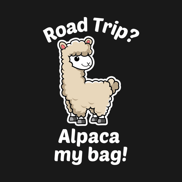 Road Trip? Alpaca My Bag - Alpaca Pun by Allthingspunny