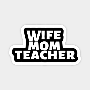 Wife Mom Teacher Magnet