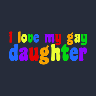 I Love My Gay Daughter T-Shirt