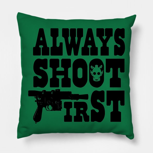 Always Shoot First Pillow by RobGo