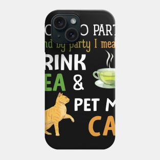 I Love To Party Drink Tea And Pet My Cat Phone Case